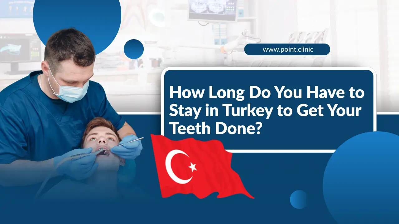 How Long Do You Have to Stay in Turkey to Get Your Teeth Done?